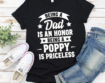 Being A Dad Is An Honor Being A Poppy Is Priceless Shirt, Poppy T-Shirt, Fathers Day, Gift For Poppy, Personalized Father's Day Gift