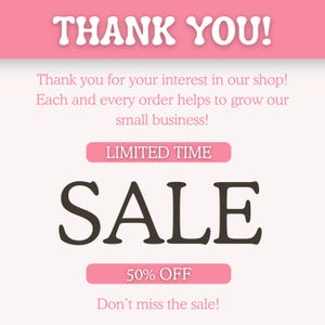 K&ouml;nnte beinhalten: Eine rechteckige Grafik mit hellrosa Hintergrund und dem wei&szlig;en Text THANK YOU! oben. Darunter steht in rosa Schrift Thank you for your interest in our shop! Each and every order helps to grow our small business! LIMITED TIME SALE 50% OFF.