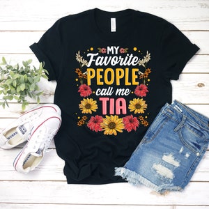 My Favorite People Call Me Tia Shirt, Tia Shirt, Tia T-Shirt, Gift For Tia, Tia Birthday Gift, Cute, Mothers Day Shirt