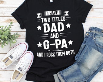 I Have Two Titles Dad And G-Pa And I Rock Them Both Shirt, G-Pa Shirt, G-Pa T-Shirt, Fathers Day Shirt, Gift For G-Pa