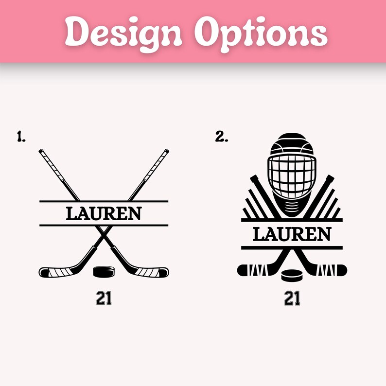 May include: Two hockey-themed design options are shown. The first features crossed hockey sticks, a puck, the name "LAUREN," and the number "21." The second design includes a hockey helmet, sticks, a puck, the name "LAUREN," and the number "21."