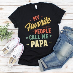 My Favorite People Call Me Papa Shirt, Papa T-Shirt, Fathers Day Shirt, Gift For Papa, Personalized Father&#39;s Day Gift