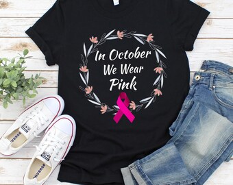 In October We Wear Pink Shirt, Breast Cancer Awareness Shirt, Breast Cancer Shirt, Pink Ribbon Shirt, Breast Cancer Gifts, Survivor