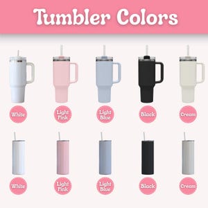 May include: An image showcasing a variety of tumblers in different colors. The top row features tumblers with handles in white, light pink, light blue, black, and cream. The bottom row displays slimmer tumblers in the same colors. The text "Tumbler Colors" is at the top.