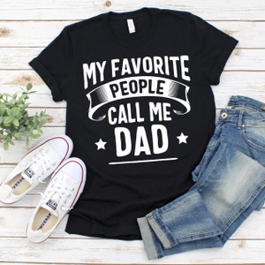 My Favorite People Call Me Dad Shirt, Dad T-Shirt, Fathers Day Shirt, Gift For Dad, Personalized Father&#39;s Day Gift