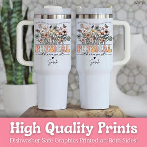 May include: Two white insulated tumblers with handles. Each tumbler features a floral design with the words "PHYSICAL therapist" and the name "Sarah". The top of the tumblers have a silver rim and a white lid. The text "NEVER FORGET THE DIFFERENCE THAT YOU MAKE" is printed above the floral design.
