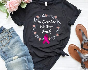 Breast Cancer Awareness Shirt | Breast Cancer Shirt | Cancer Awareness Shirt | Pink Ribbon Shirt | Breast Cancer | In October I Wear Pink