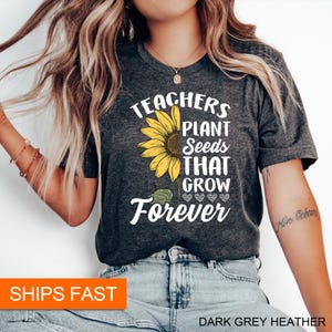 Teacher Shirt, Teacher Gifts, Inspirational Teacher Appreciation Shirt, Sunflower Teacher Tshirt, Teachers Plant Seeds That Grow Forever