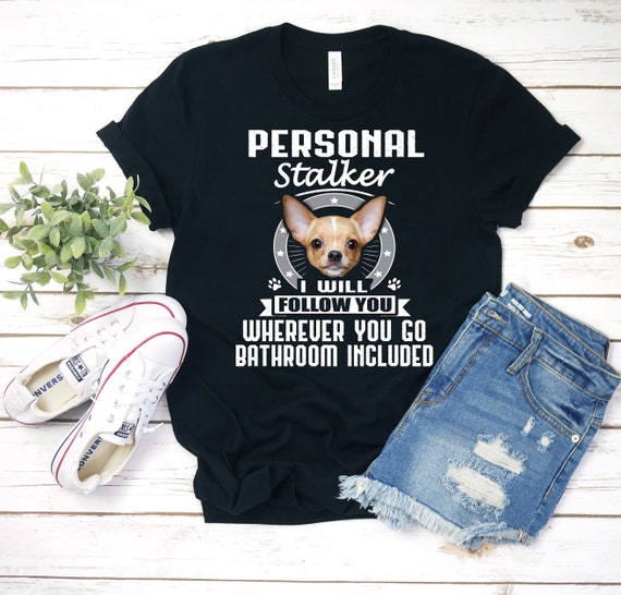Personal Stalker ∙ Chihuahua Shirt ∙ Chihuahua T Shirt ∙ Chihuahua Gift ∙ Chihuahua Mom ∙ Chihuahua Dad ∙ Owner ∙ Hoodie ∙ Sweatshirt