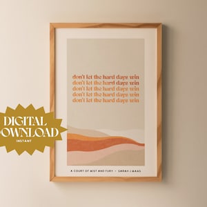 Don&#39;t Let the Hard Days Win / Sarah J Maas Art Print / ACOTAR Print / A Court of Mist and Fury Print / Book Quote / Digital Download