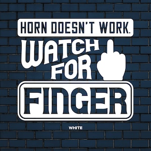 Warning Horn Is Broken Watch For Finger decal | Rude Funny Road Rage Car Sticker Decal Funny, Car, Decal | 17 Colour Options