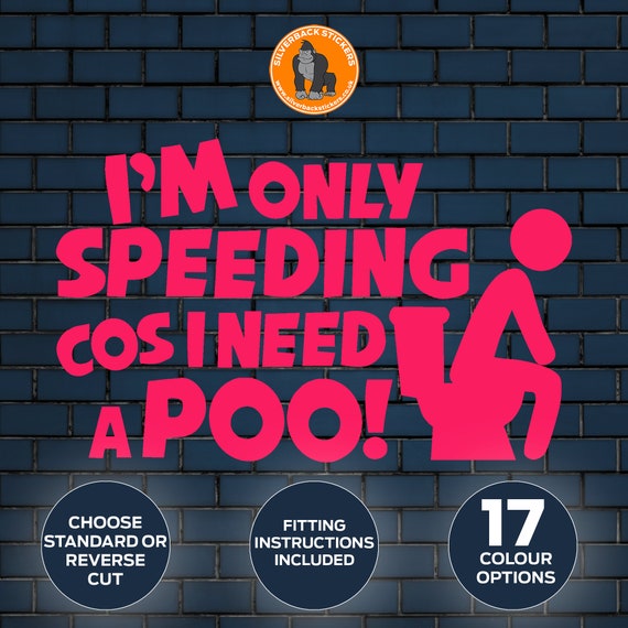 I'm Only Speeding Cos I Need A Poo Funny Car Sticker Window Bumper Funny  Vinyl Decal 