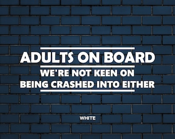 Adults on Board, We're not keen on being crashed into either decal | Funny Car Decal | Funny Car Sticker | Vinyl Car Decal 17 Colour Options