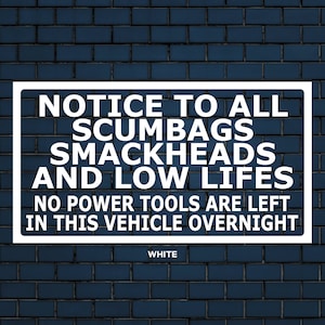 No tools left in vehicle overnight for smack-heads and low lifes to steal car sticker | car decal | van decal | van tools sticker