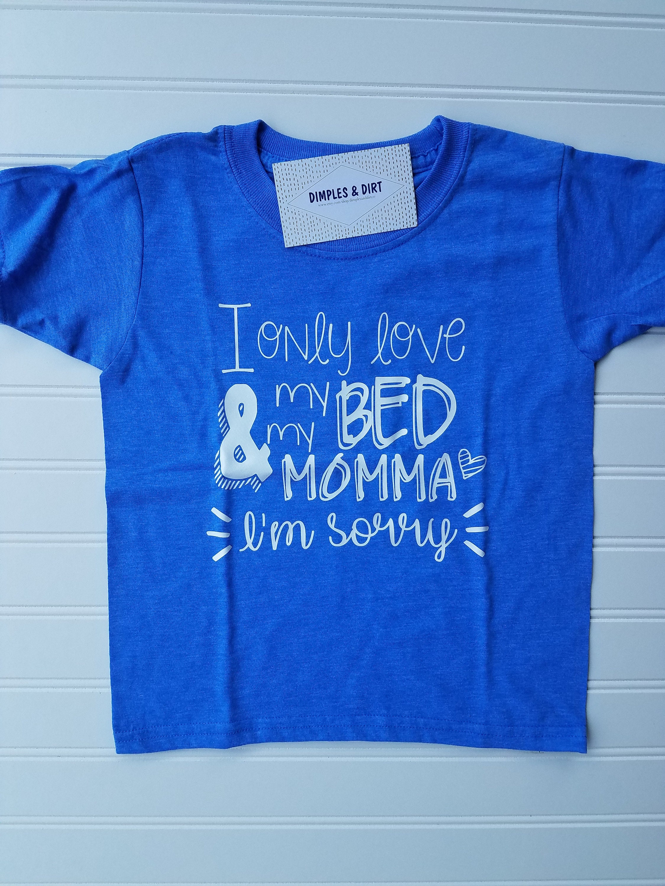 i only love my bed and my momma shirt