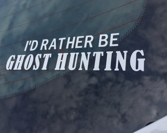 I'd Rather Be Ghost Hunting Car Decal, Ghost Hunting Decal, Window Decal, Ghost Hunter Gift