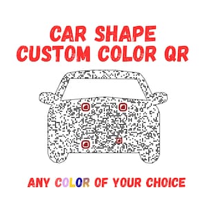 May include: A graphic design featuring the text CAR SHAPE CUSTOM COLOR QR at the top and ANY COLOR OF YOUR CHOICE at the bottom. In the center is a black and white QR code shaped like the front view of a car with red accents on the body.
