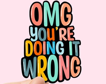 OMG You're Doing It Wrong Sticker, sticker for water bottle, sarcastic humor stickers, Gift for Her, Colorful designs