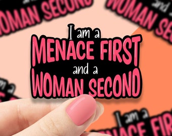 I Am A Menace First Sticker, sticker for water bottle, feminist stickers, Gift for Her, Women's Rights