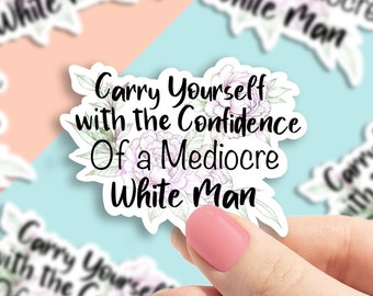 Floral carry yourself with the confidence man vinyl sticker, feminist sticker, , laptop sticke,
