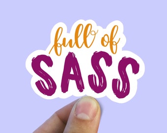 Full of sass vinyl sticker, funny sticker, meme sticker, best friend gift, laptop sticker, , sarcastic gift