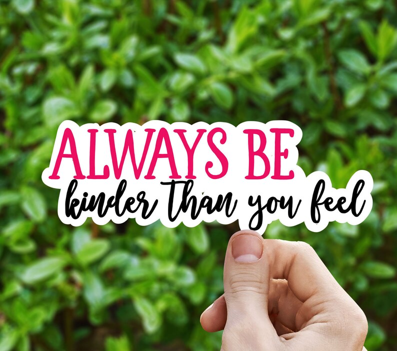 Always be kinder than you feel vinyl sticker kindness Etsy