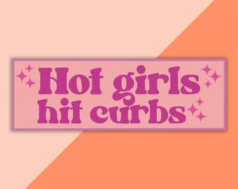 Hot Girls Hit Curbs Bumper Sticker and Magnet, funny bumper sticker, unhinged stickers, car magnets