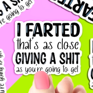 I farted that’s as close as your gonna get vinyl sticker, laptop sticker, best friend gift, sarcastic gift, funny gift
