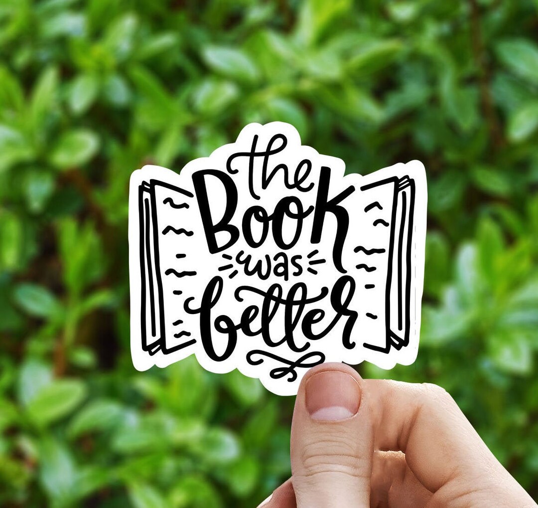 The Book Was Better Vinyl Sticker, Book Quotes, Best Friend Gift