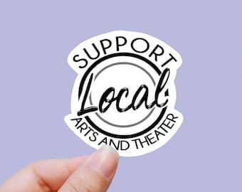 Support local arts and theater vinyl sticker, theater gifts, funny stickers, theater sign