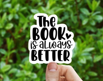 The book is always better vinyl sticker, book stickers, book lover gifts, laptop stickers, motivational quotes,  stickers for