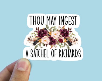 Thou may ingest a satchel of Richard’s vinyl sticker, laptop stickers, funny stickers, best friend gift, sarcastic gift, funny gift