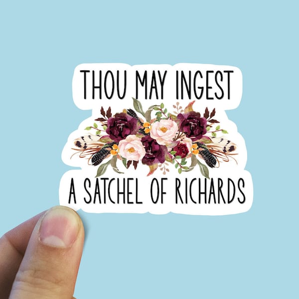 Thou may ingest a satchel of Richard’s vinyl sticker, laptop stickers, funny stickers, best friend gift, sarcastic gift, funny gift