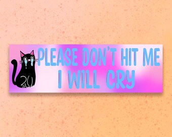 Please Don’t hit Me I will Cry Bumper Sticker and Magnet, funny bumper sticker, unhinged stickers, car magnets, car sticker