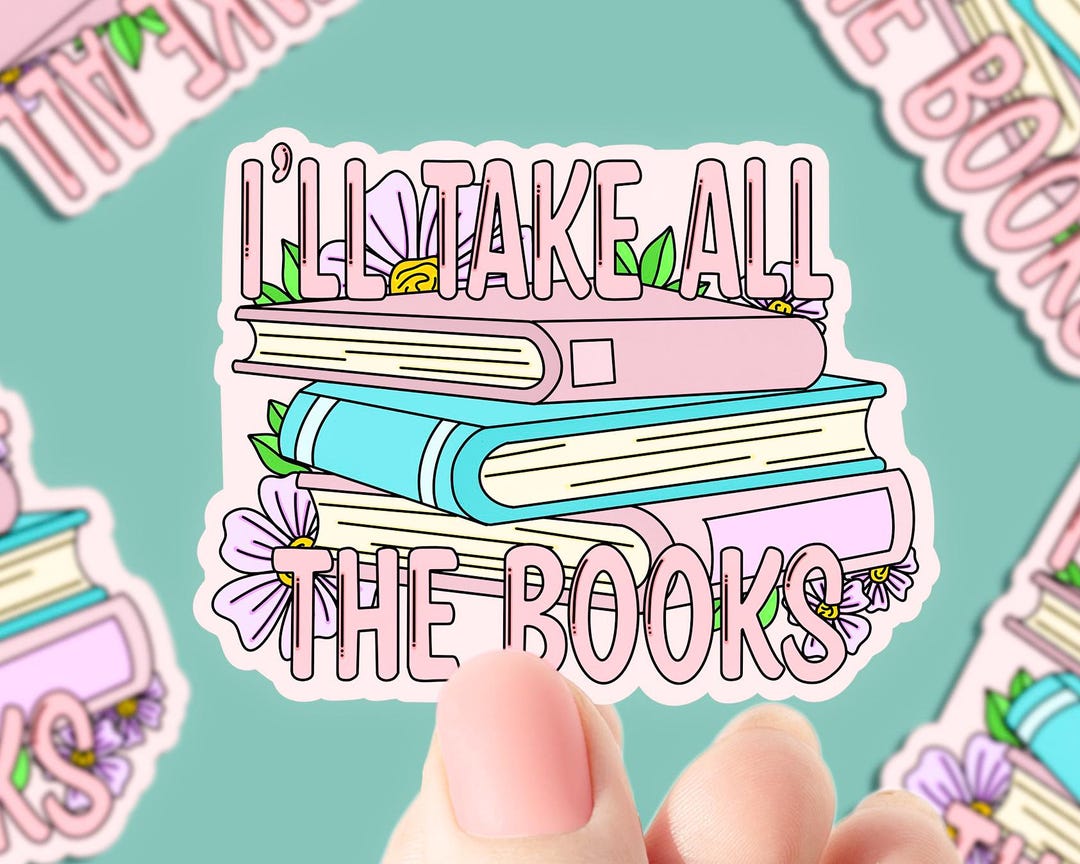 Ill Take All the Books Vinyl Sticker, Book Quotes, Best Friend Gift ...