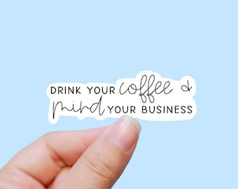 Drink your coffee and vinyl sticker, best friend gift, laptop sticker, funny stickers