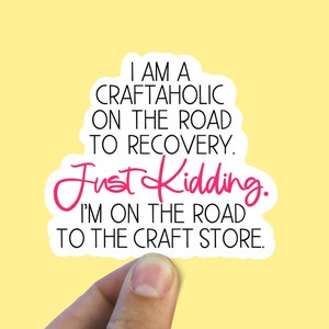 I’m a craftaholic on the road to recovery vinyl sticker, craft, , best friend gift, laptop sticker, , sarcastic gift