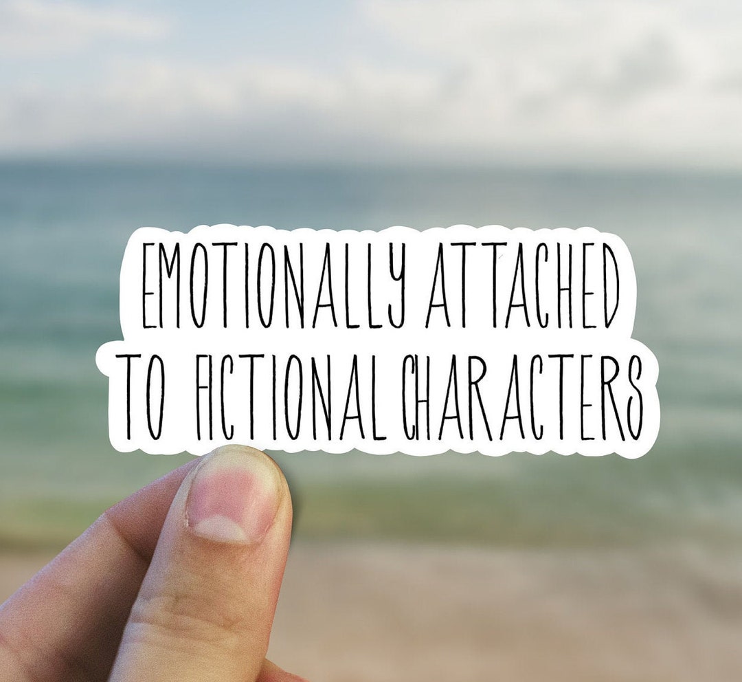 Emotionally Attached to Fictional Characters Vinyl Sticker, Fandom