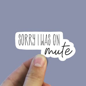 Sorry I was on mute vinyl sticker, office humor, coworker gifts,  best friend gift, laptop sticker