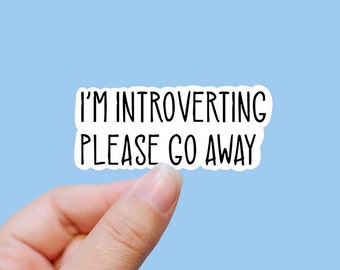 I’m introverting please go away vinyl sticker, meme stickers, waterproof stickers, best friend gift, laptop sticker