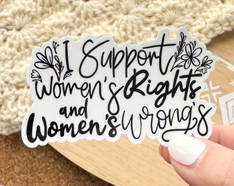 I support women’s rights and wrongs sticker, feminist decals for water bottles, laptop sticker, waterproof sticker for women