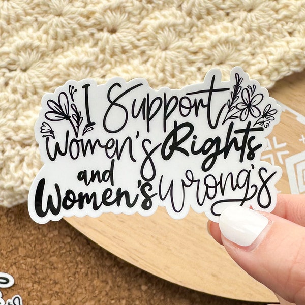 I support women’s rights and wrongs sticker, feminist decals for water bottles, laptop sticker, waterproof sticker for women