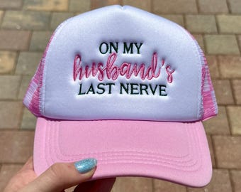 Funny Trucker Hat: "On My Husband's Last Nerve" Embroidered Snapback