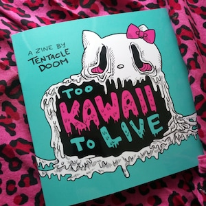 TOO KAWAII to LIVE cute creepy art zine