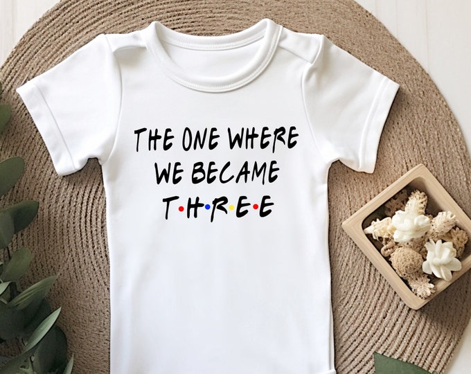 Pregnancy Announcement Baby Onesie® Bodysuit -  The One Where We Became Three -  TV Inspired