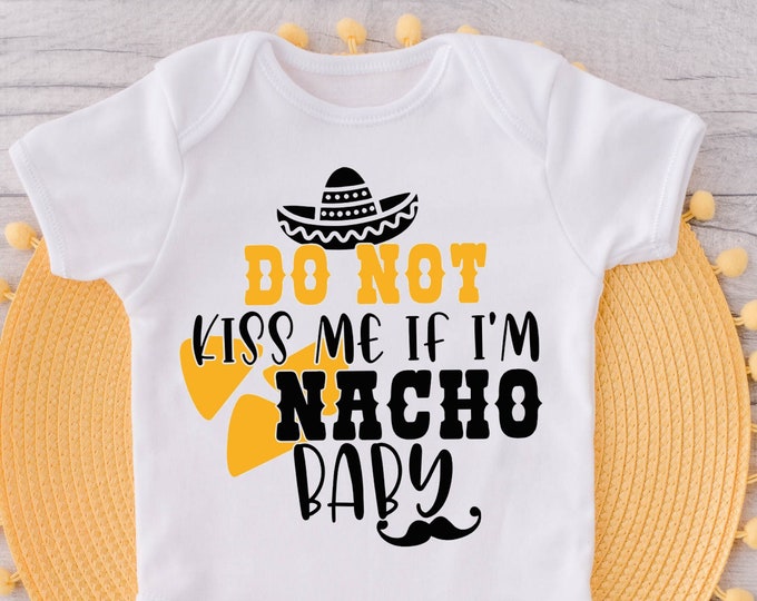 Do Not Kiss Me If I'm Nacho Baby Funny Baby Onesie® Bodysuit