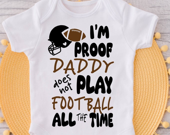 I'm Proof Daddy Does Not Play Football All The Time Baby Onesie® Bodysuit