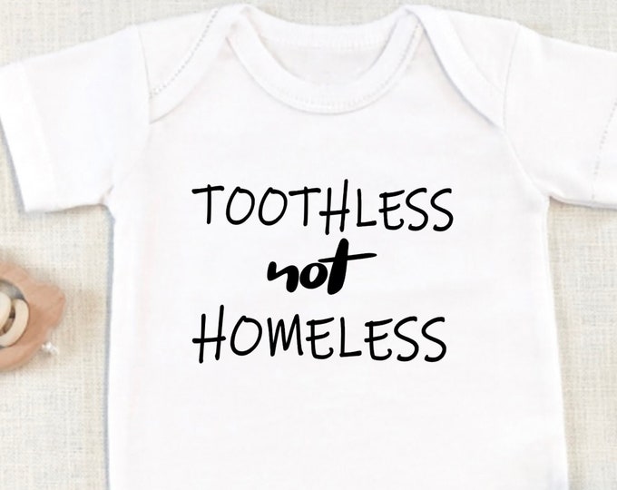 Toothless Not Homeless Funny Baby Onesie® Bodysuit - Real Housewives TV Inspired