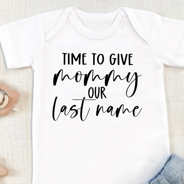 Time To Give Mommy Our Last Name Baby Bodysuit, Wedding  Baby Shirt, Kids Shirt