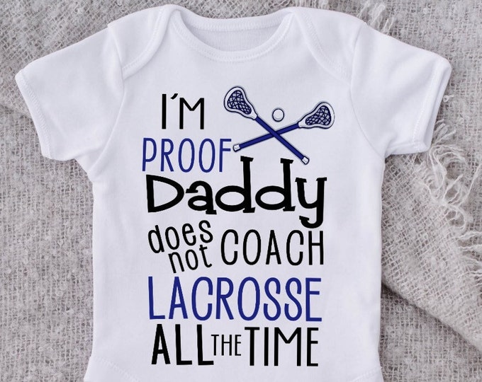 Lacrosse Baby Onesie® Bodysuit -  I'm Proof Daddy Does Not Coach Lacrosse -  Kid's Lacrosse Tshirt -